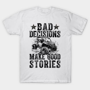 Bad Decisions Good Stories 4 Wheeler UTV Off-Roading T-Shirt